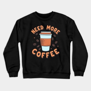 Need More Coffee Crewneck Sweatshirt